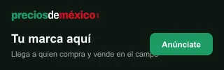 Tu marca aquí: anúnciate en preciosdemexico.mx y llega a productores, comerciantes y compradores del campo