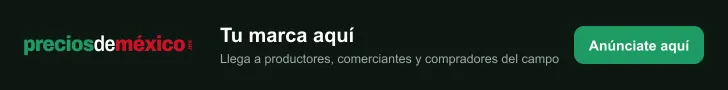 Tu marca aquí: anúnciate en preciosdemexico.mx y llega a productores, comerciantes y compradores del campo